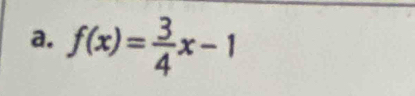 f(x)= 3/4 x-1