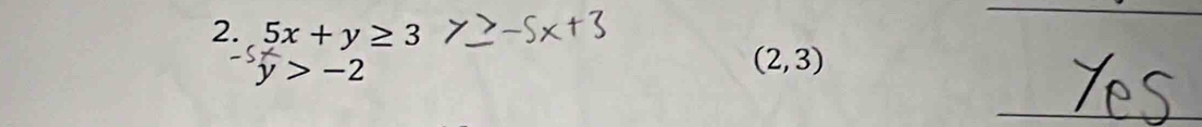 5x+y≥ 3
y>-2
(2,3)
_