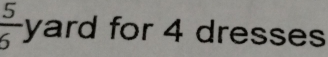  5/6  yard for 4 dresses