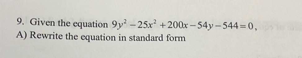 Given the equation 9y^2-25x^2+200x-54y-544=0, 
A) Rewrite the equation in standard form