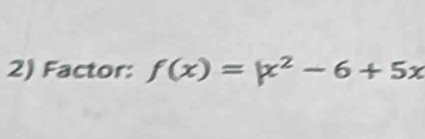 Factor: f(x)=|x^2-6+5x