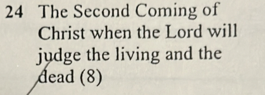 The Second Coming of 
Christ when the Lord will 
judge the living and the 
dead (8)