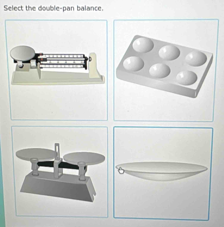 Select the double-pan balance.