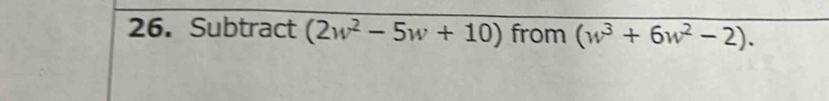 Subtract (2w^2-5w+10) from (w^3+6w^2-2).