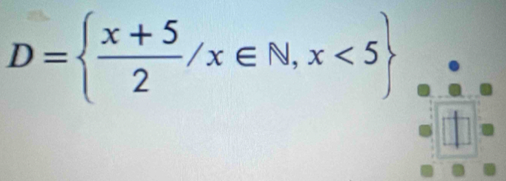 D=  (x+5)/2 /x∈ N,x<5