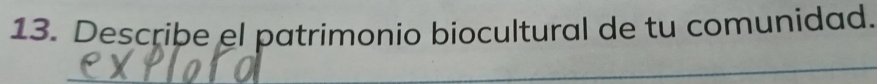 Describe el patrimonio biocultural de tu comunidad.