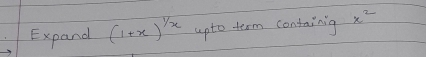 Expand (1+x)^ 1/x  upto term containig x^2