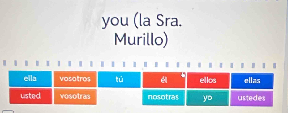 you (la Sra. 
Murillo)