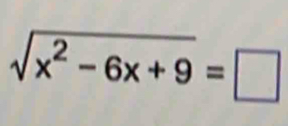 sqrt(x^2-6x+9)=□