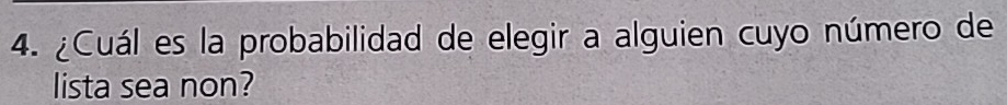 ¿Cuál es la probabilidad de elegir a alguien cuyo número de 
lista sea non?