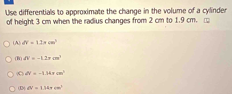 Solved: Use differentials to approximate the change in the volume of a ...