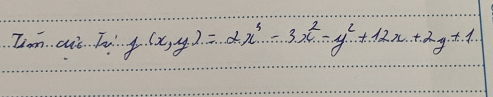 Tiam ce. Tu 1.(x,y)=2x^3-3x^2-y^2+12x+2y+1