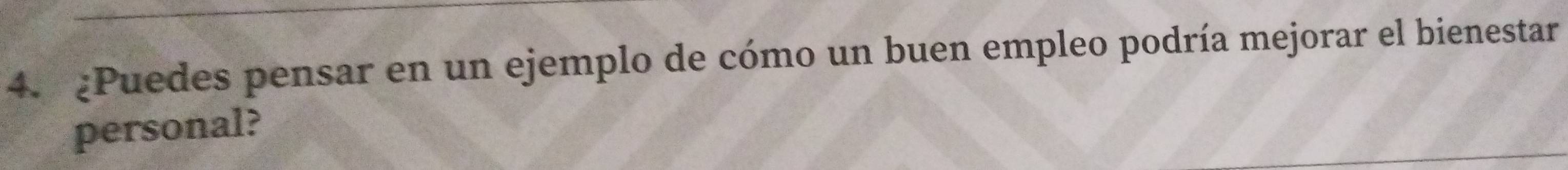 ¿Puedes pensar en un ejemplo de cómo un buen empleo podría mejorar el bienestar 
personal?