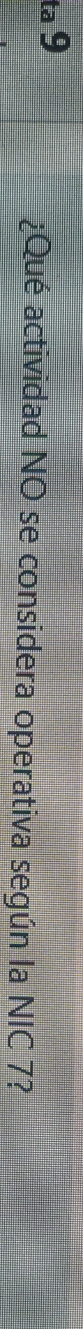 ta 9 
¿Qué actividad NO se considera operativa según la NIC 7?