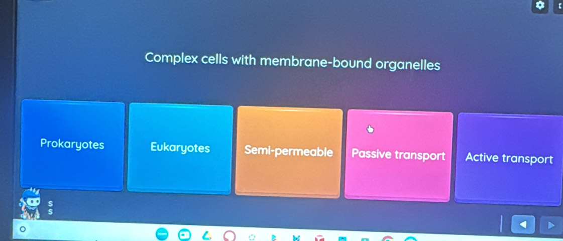 Complex cells with membrane-bound organelles
Prokaryotes Eukaryotes Semi-permeable Passive transport Active transport
:
。