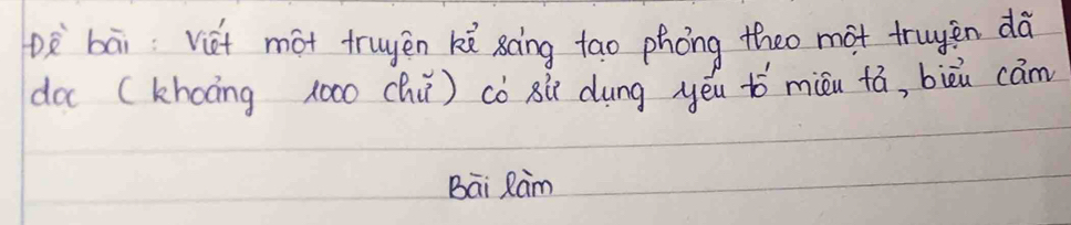 Dè`bāi Viet mot truyen ke gāing tao phong theo mot truyen dà 
do (khoāing (ō00 chú) cò 8ù dung yēu to miu ¢á, biēu cám 
Bai Ram