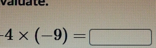 vaiuale.
-4* (-9)=□