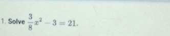 Solve  3/8 x^2-3=21.