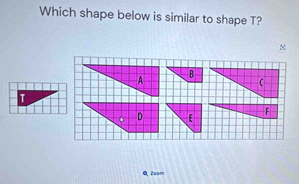 Which shape below is similar to shape T?
T
Q zoom