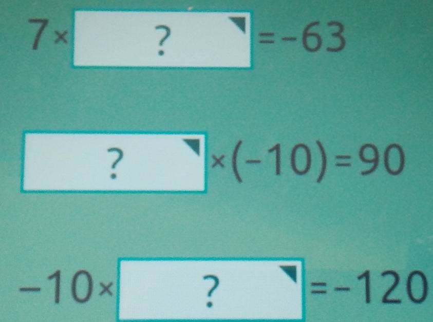 7* boxed ?=-63^(□) ?* (-10)=90
-10* □ ?=-120