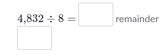 4,832/ 8=□ remainder