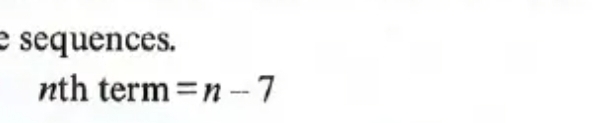 sequences. 
nth term =n-7