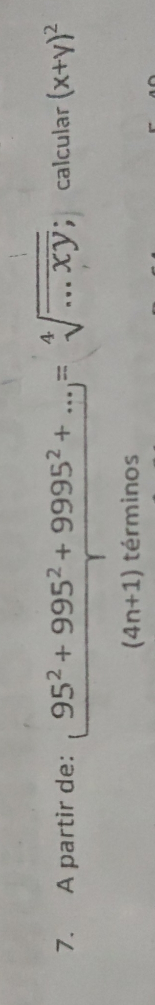 A partir de: 95^2+995^2+9995^2+...j=sqrt[4](frac )...xy; calcular (x+y)^2
(4n+1) términos