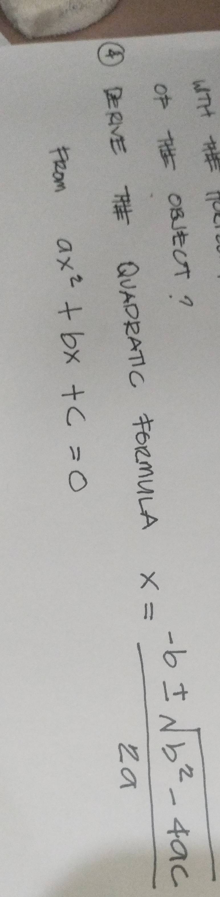 of OBECT?
④ BRVE T QUADRATC FORMULA x= (-b± sqrt(b^2-4ac))/2a 
from ax^2+bx+c=0