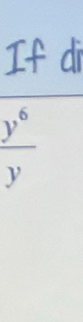 If di
 y^6/y 