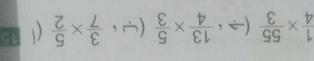  1/4 *  55/3 (Rightarrow i 13/4 *  5/3 (/ i 3/7 *  5/2 (