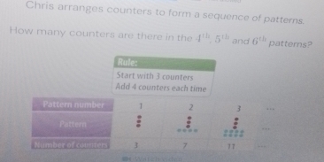 Chris arranges counters to form a sequence of patterns. 
How many counters are there in the 4^(12)2^(th) and 6^(th) patterns? 
*r Witch eider