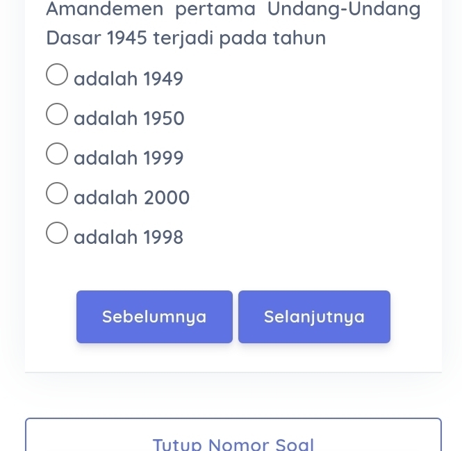 Amandemen pertama Undang-Undang 
Dasar 1945 terjadi pada tahun 
adalah 1949
adalah 1950
adalah 1999
adalah 2000
adalah 1998
Sebelumnya Selanjutnya 
Tutup Nomor Soal