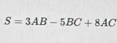 S=3AB-5BC+8AC