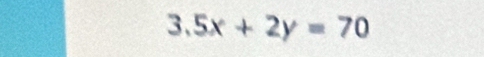 3.5x+2y=70