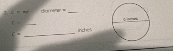 C=nd diameter =_
C= _ 
_
inches
C=