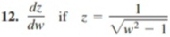  dz/dw  if z= 1/sqrt(w^2-1) 