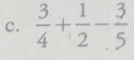  3/4 + 1/2 - 3/5 