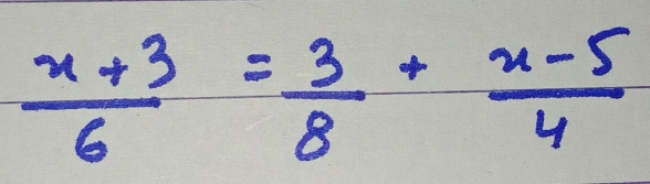  (x+3)/6 = 3/8 + (x-5)/4 