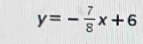 y=- 7/8 x+6