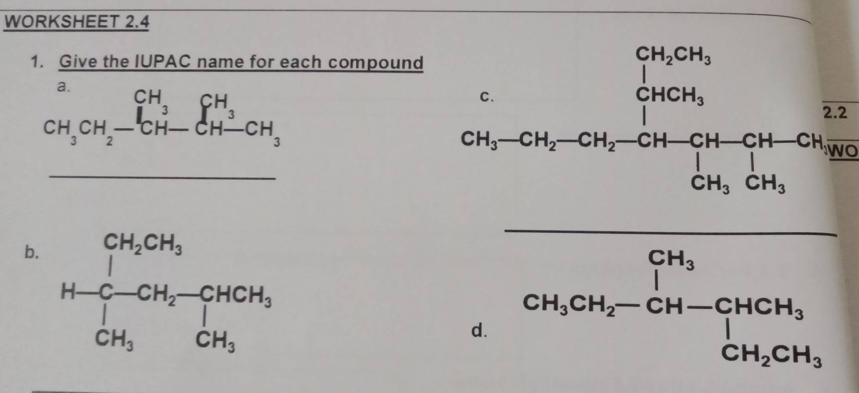 WORKSHEET 2.4
1. Give the IUPAC name for each compound
beginarrayr a.CH_3CH_2SH_2-beginarrayr CH_3 CH-CH-CH_3endarray
b
_ beginarrayr 12 15,-S, wh+x_200, whenclosecircle26 _ 10, whenclosecircle6400endarray 