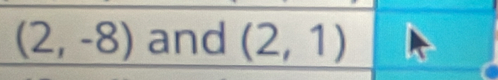 (2,-8) and (2,1)