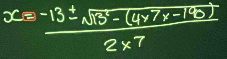 x= (-13± sqrt(13-(4* 7/8^2)))/2* 7 