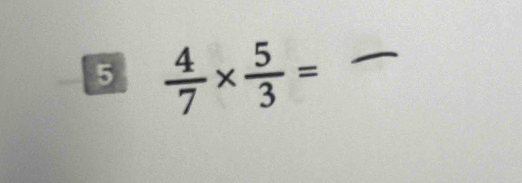 5  4/7 *  5/3 = _