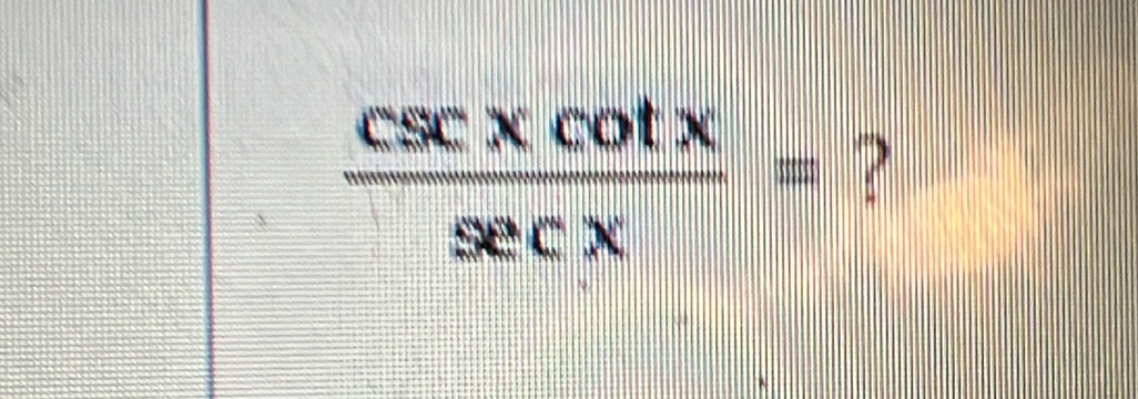  csc xcot x/sec x = ?