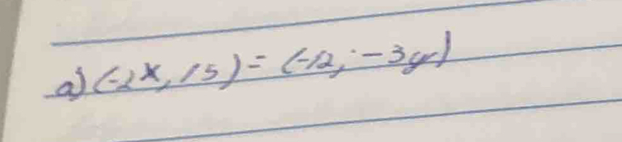 a (-2x,15)=(-12,-3y)