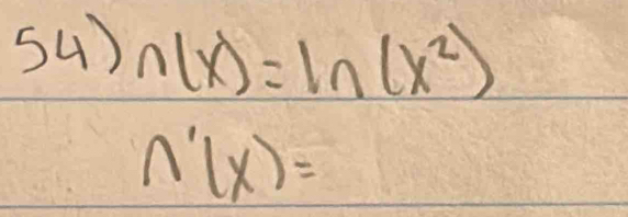 54)n(x)=ln (x^2)
∩ '(x)=