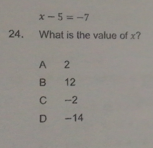 x-5=-7
24. What is the value of x?