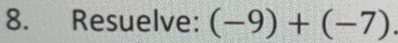 Resuelve: (-9)+(-7).