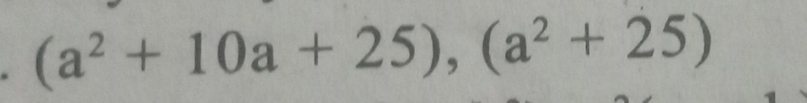 (a^2+10a+25),(a^2+25)