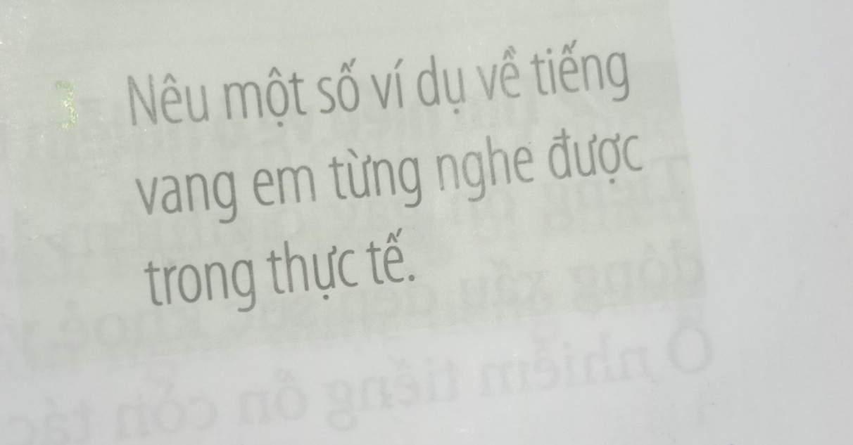 Nêu một số ví dụ về tiếng 
vang em từng nghe được 
trong thực tế.